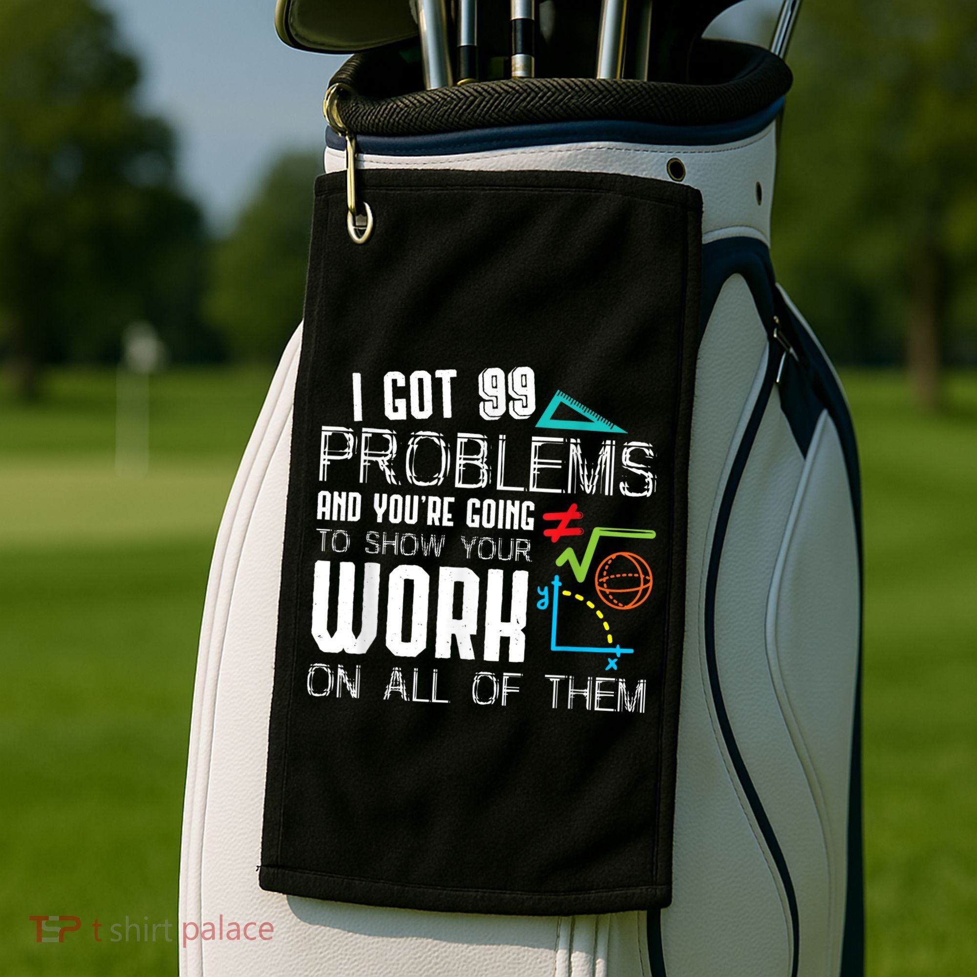 I Got 99 Problems Show Your Work Funny Tutor Math Teacher Golf Towel
