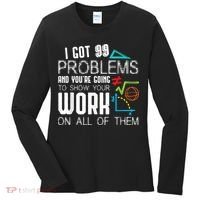 I Got 99 Problems Show Your Work Funny Tutor Math Teacher Women's Long Sleeve Shirt thumb 0