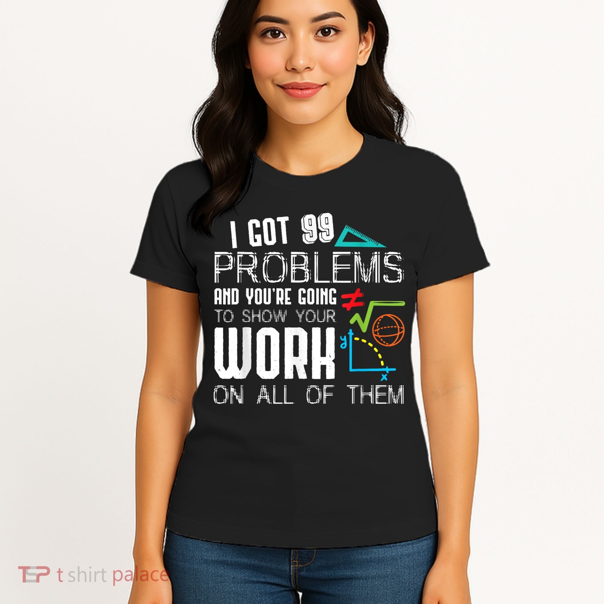 I Got 99 Problems Show Your Work Funny Tutor Math Teacher Women's T-Shirt