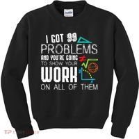 I Got 99 Problems Show Your Work Funny Tutor Math Teacher Kids Sweatshirt thumb 0