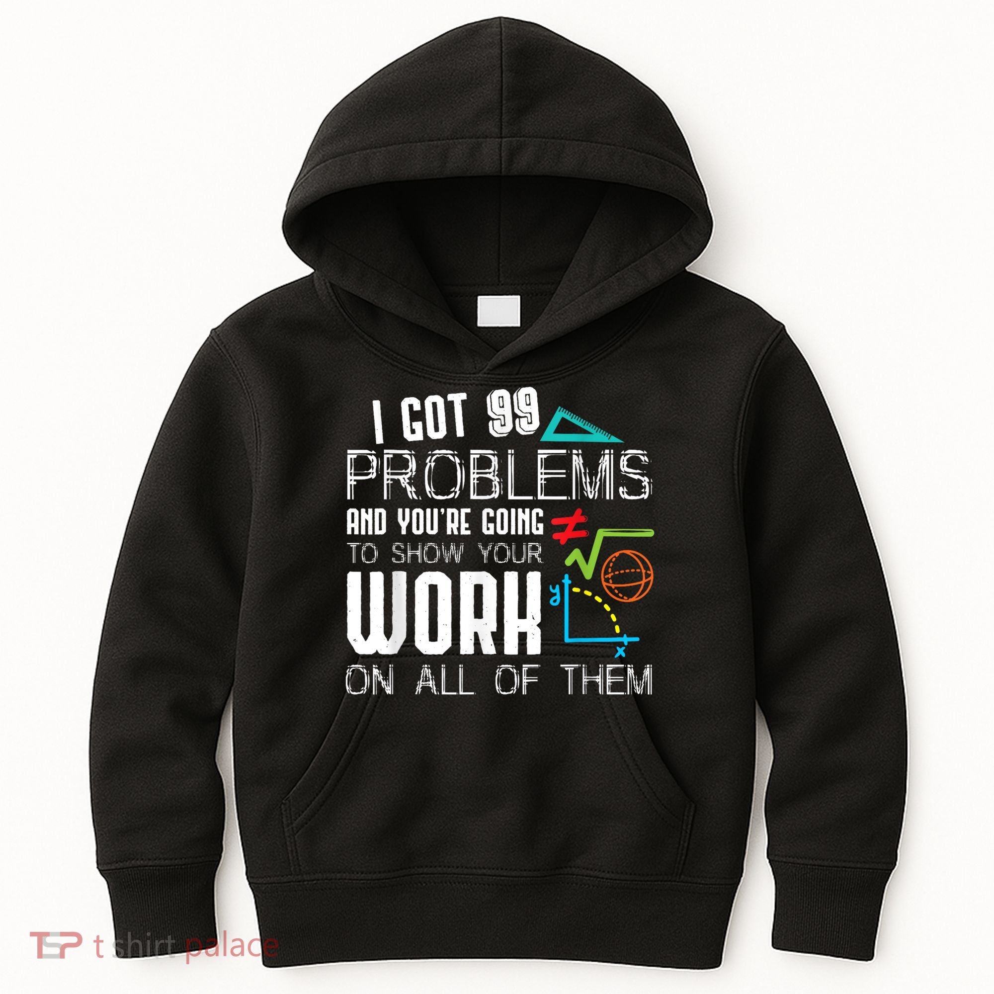 I Got 99 Problems Show Your Work Funny Tutor Math Teacher Kids Hoodie