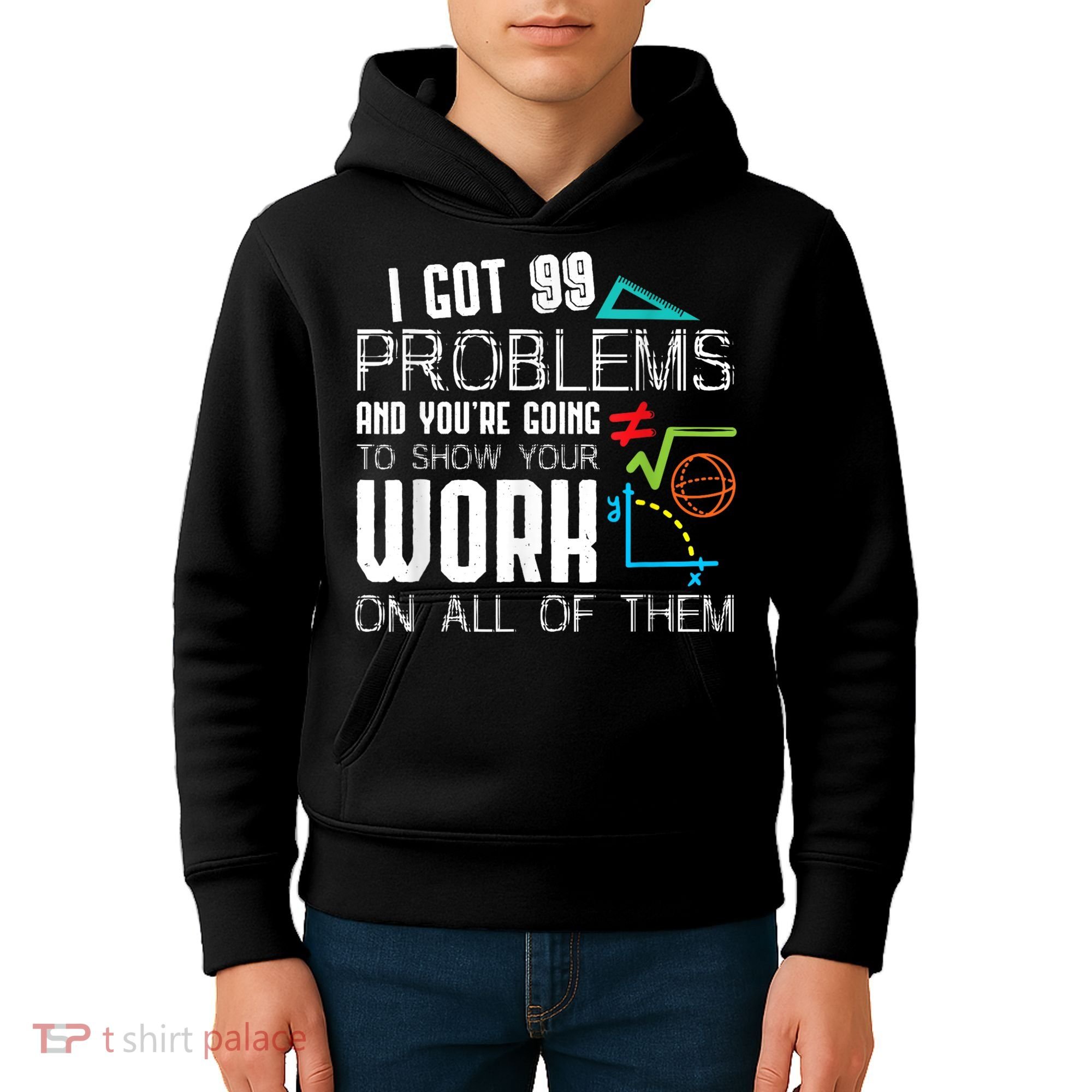 I Got 99 Problems Show Your Work Funny Tutor Math Teacher Kids Hoodie