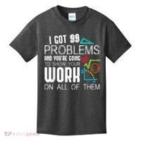 I Got 99 Problems Show Your Work Funny Tutor Math Teacher Kids T-Shirt thumb 0