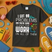 I Got 99 Problems Show Your Work Funny Tutor Math Teacher Kids T-Shirt thumb 3