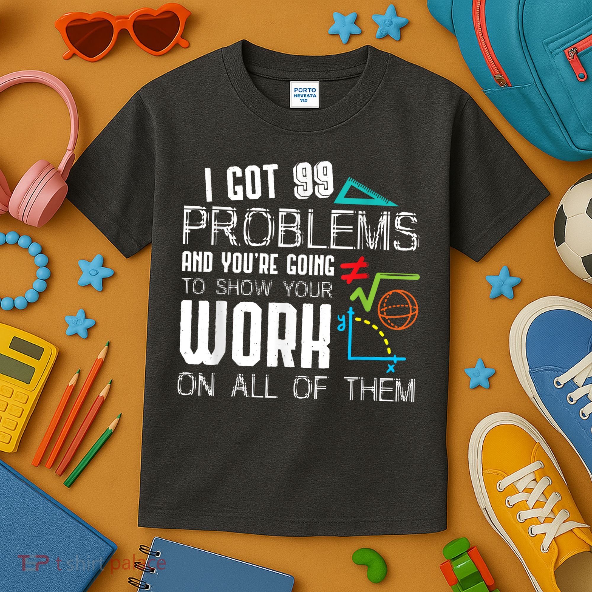 I Got 99 Problems Show Your Work Funny Tutor Math Teacher Kids T-Shirt