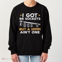 I Got 99 Sockets 10mm Aint One Funny Car Mechanic Garage Women's Sweatshirt thumb 0