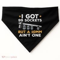 I Got 99 Sockets 10mm Aint One Funny Car Mechanic Garage USA-Made Doggie Bandana thumb 0