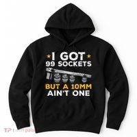 I Got 99 Sockets 10mm Aint One Funny Car Mechanic Garage Hoodie thumb 0