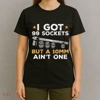 I Got 99 Sockets 10mm Aint One Funny Car Mechanic Garage T-Shirt thumb 4