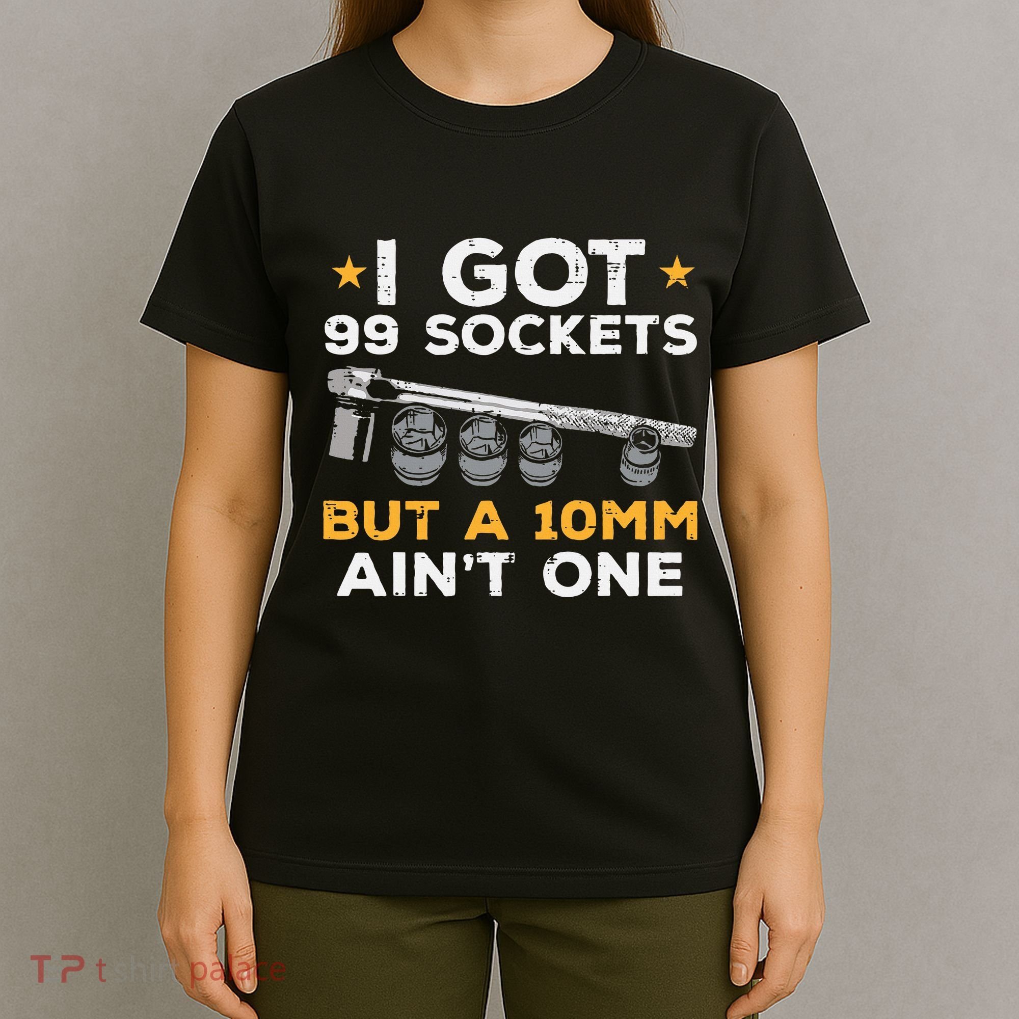 I Got 99 Sockets 10mm Aint One Funny Car Mechanic Garage T-Shirt