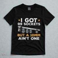 I Got 99 Sockets 10mm Aint One Funny Car Mechanic Garage T-Shirt thumb 5