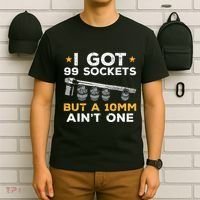 I Got 99 Sockets 10mm Aint One Funny Car Mechanic Garage T-Shirt thumb 6