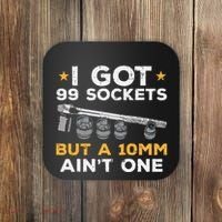 I Got 99 Sockets 10mm Aint One Funny Car Mechanic Garage Coaster thumb 0