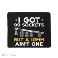 I Got 99 Sockets 10mm Aint One Funny Car Mechanic Garage Mousepad thumb 0