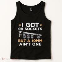 I Got 99 Sockets 10mm Aint One Funny Car Mechanic Garage Tank Top thumb 2