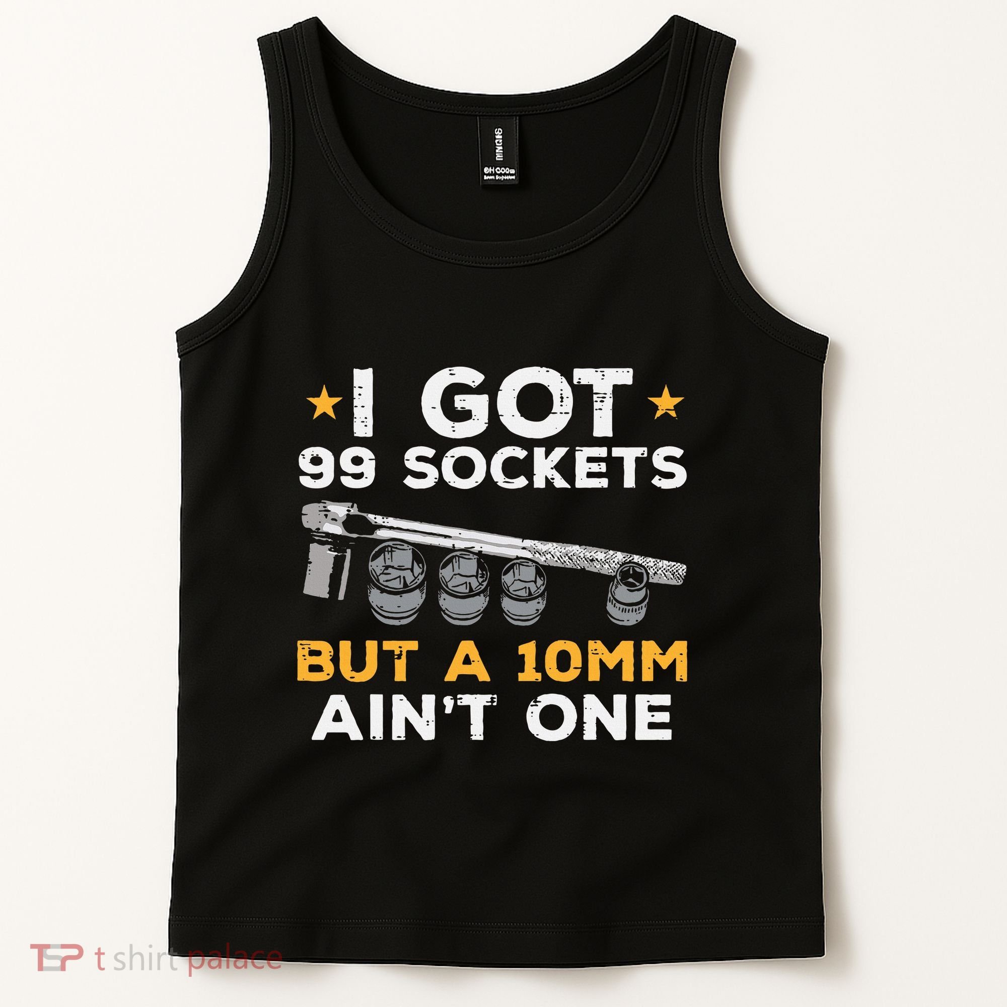 I Got 99 Sockets 10mm Aint One Funny Car Mechanic Garage Tank Top
