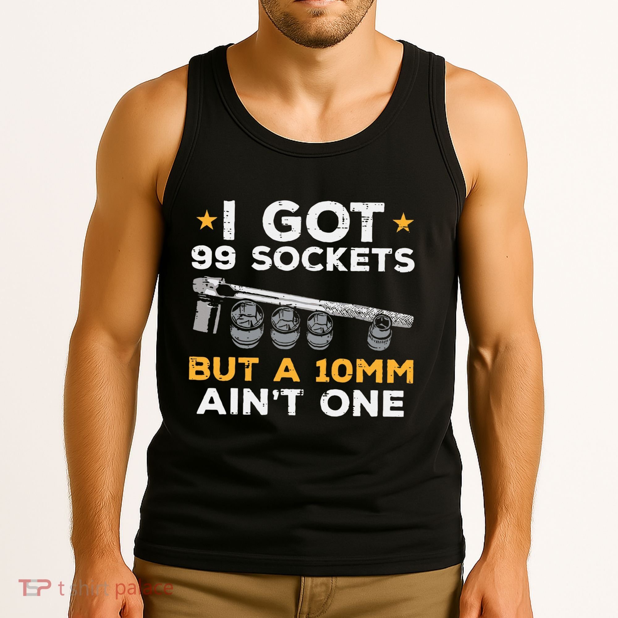 I Got 99 Sockets 10mm Aint One Funny Car Mechanic Garage Tank Top