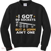 I Got 99 Sockets 10mm Aint One Funny Car Mechanic Garage Kids Sweatshirt thumb 0