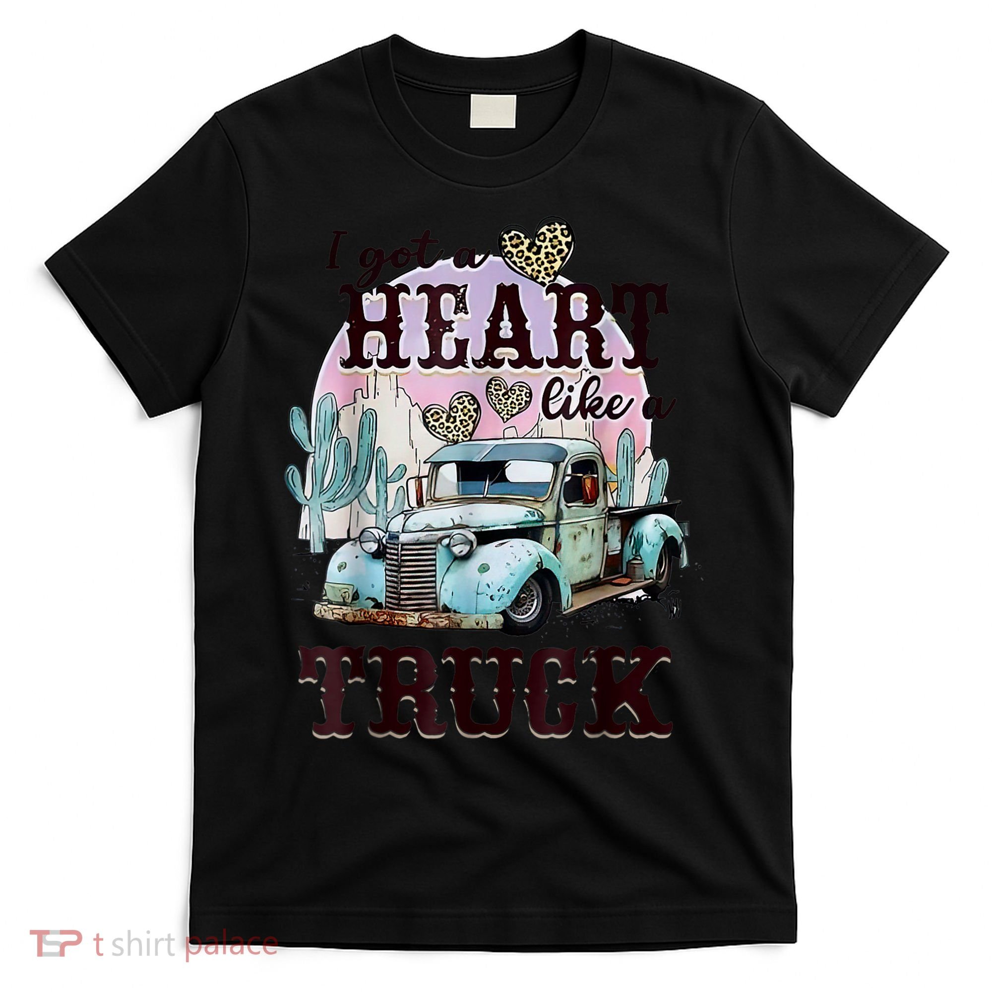 I Got A Heart Like A Truck Runs On Dreams T-Shirt