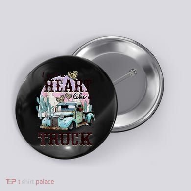 I Got A Heart Like A Truck Runs On Dreams Button