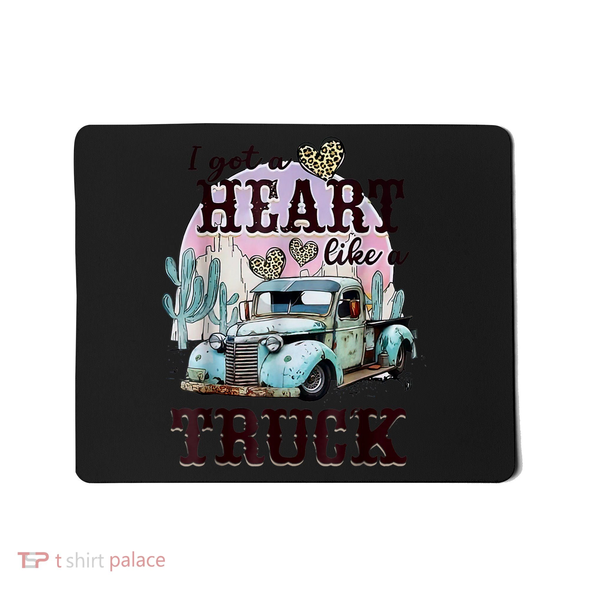 I Got A Heart Like A Truck Runs On Dreams Mousepad