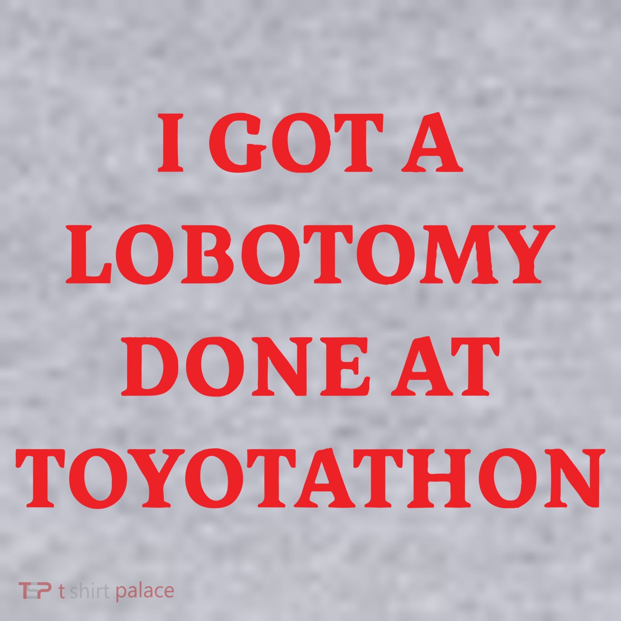 I Got A Lobotomy Done At Toyotathon Women's Sweatshirt
