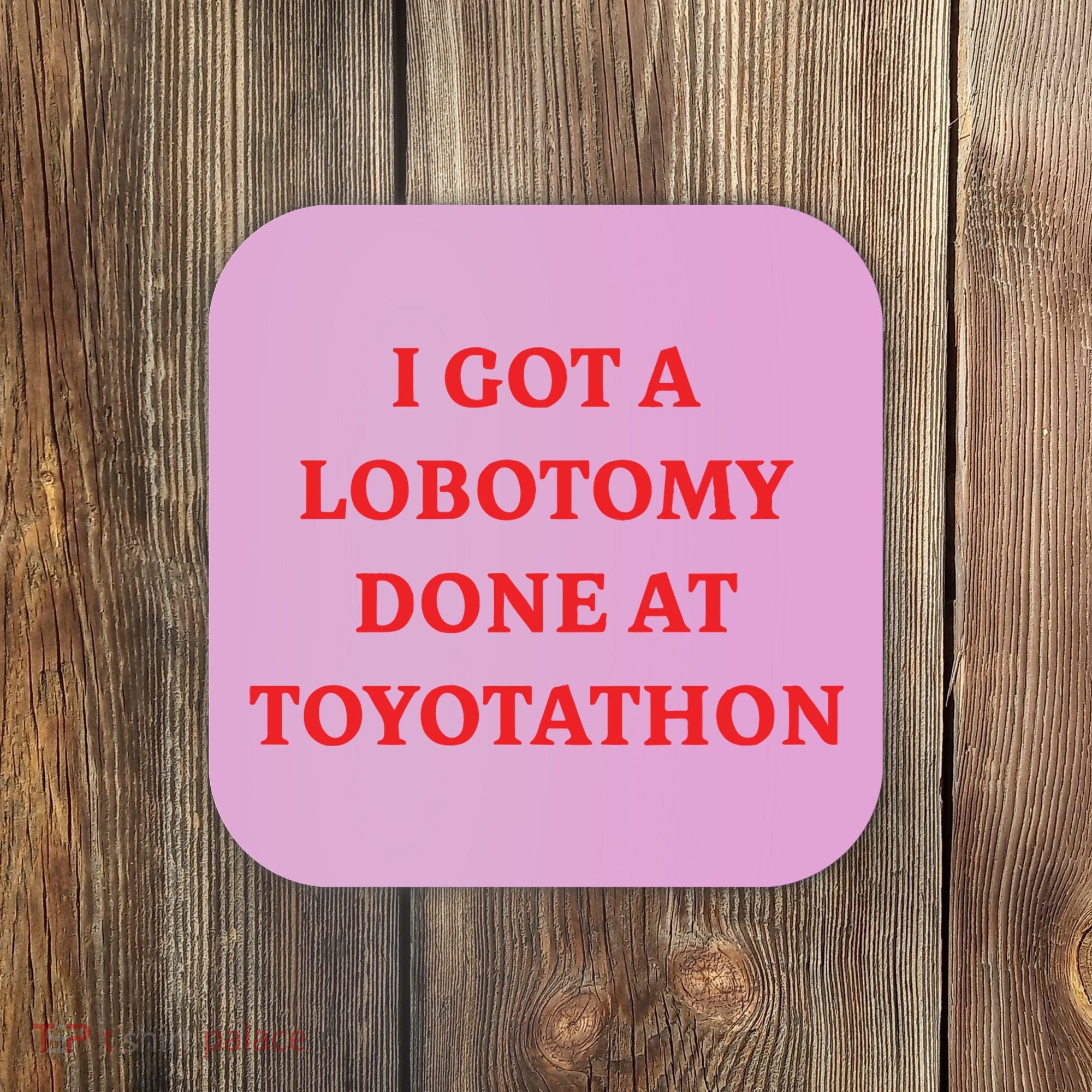 I Got A Lobotomy Done At Toyotathon Coaster