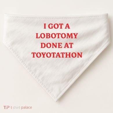 I Got A Lobotomy Done At Toyotathon USA-Made Doggie Bandana