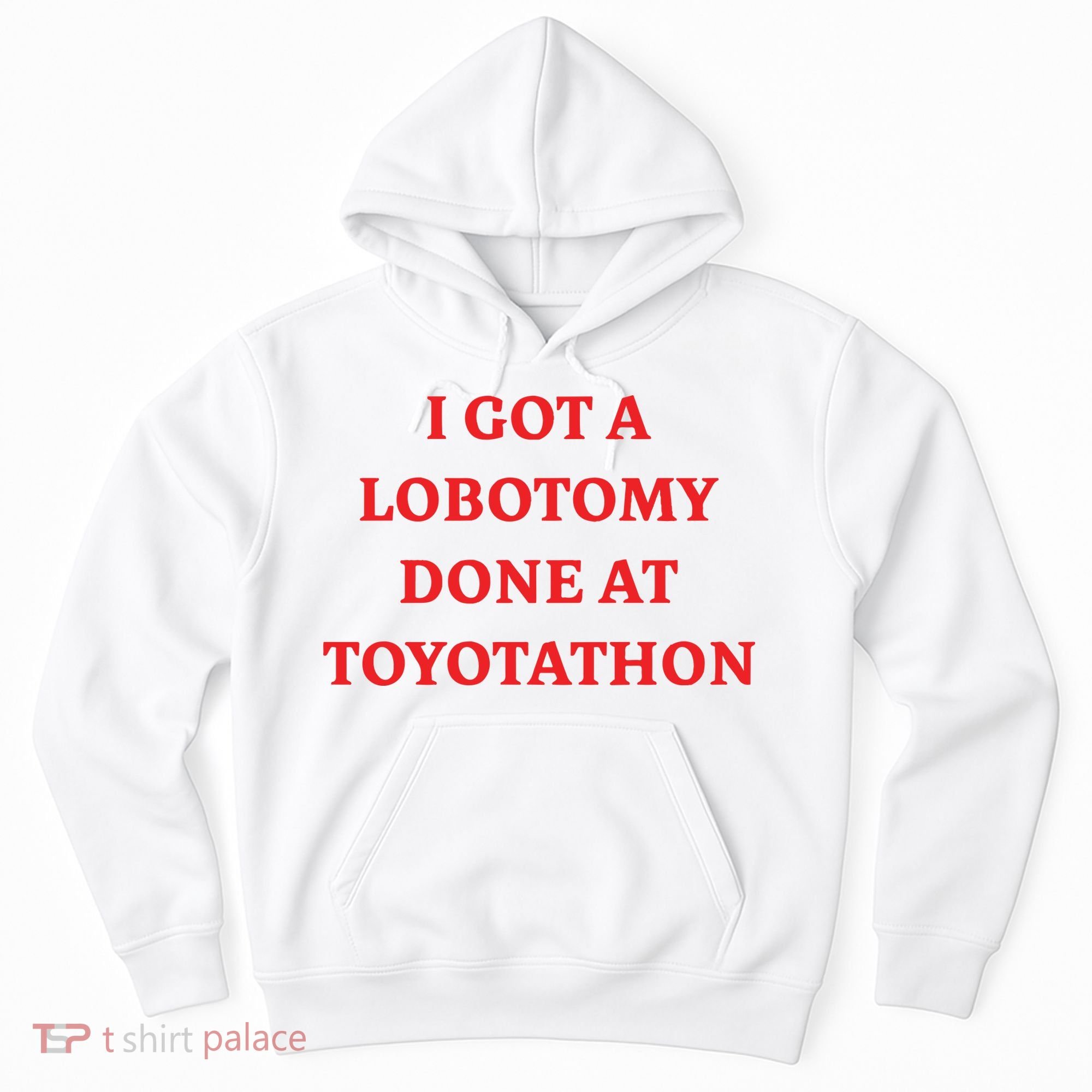 I Got A Lobotomy Done At Toyotathon Hoodie