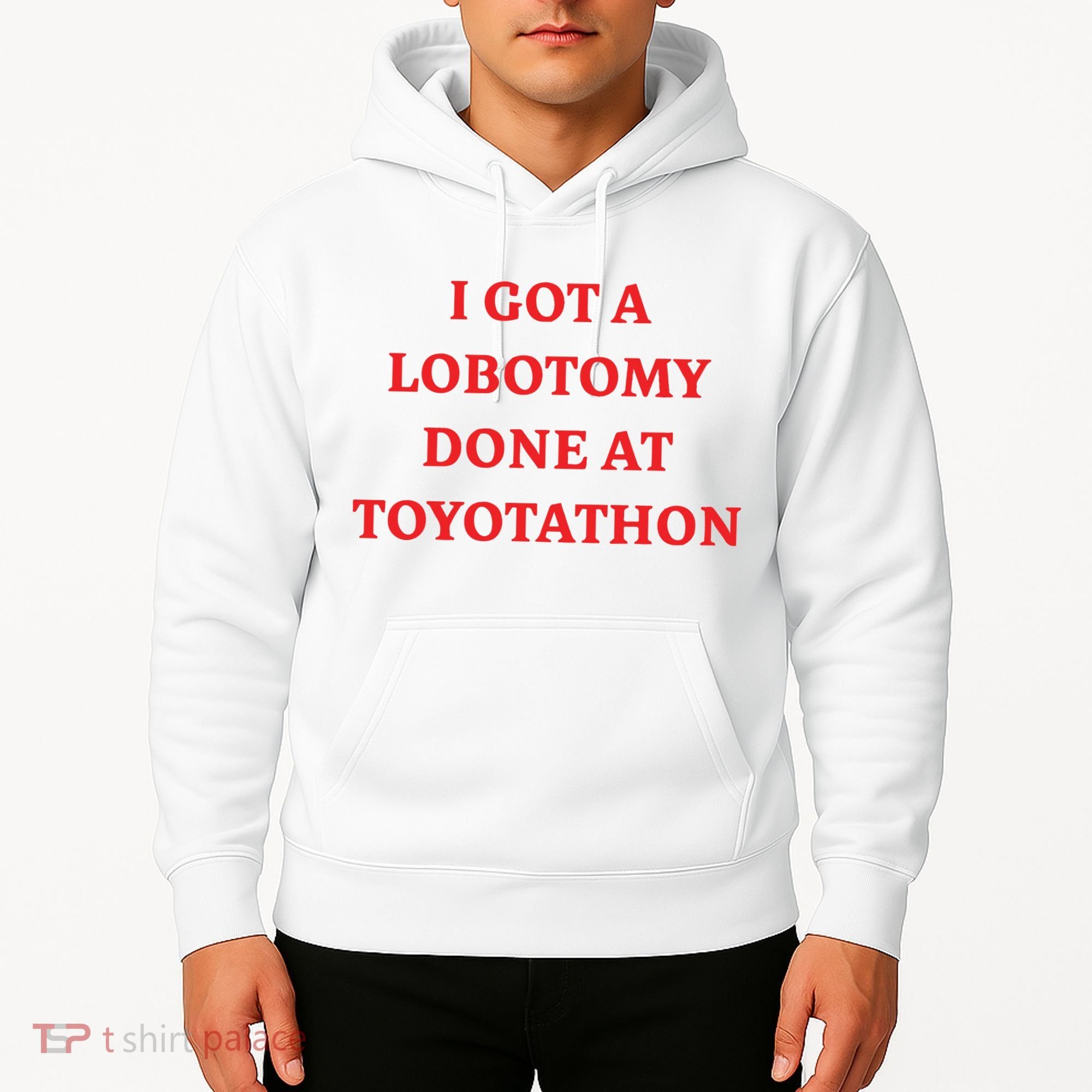 I Got A Lobotomy Done At Toyotathon Hoodie