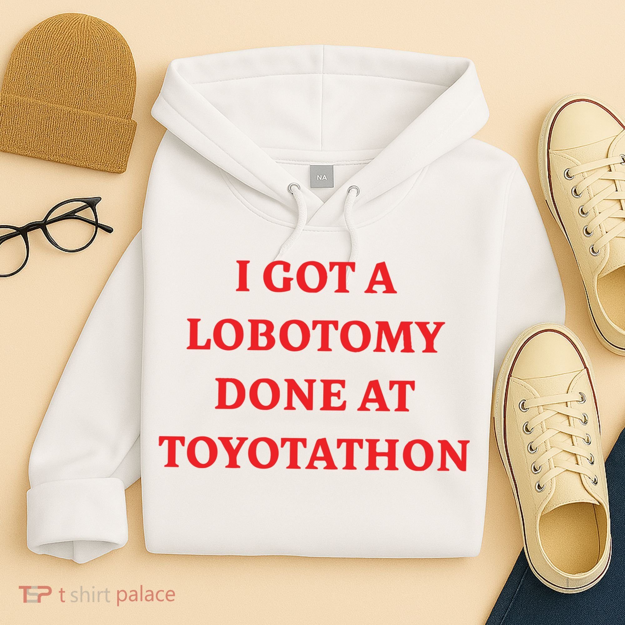 I Got A Lobotomy Done At Toyotathon Hoodie