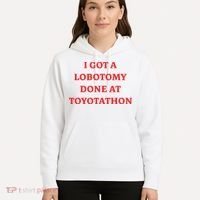 I Got A Lobotomy Done At Toyotathon Hoodie thumb 5
