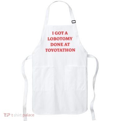 I Got A Lobotomy Done At Toyotathon Apron