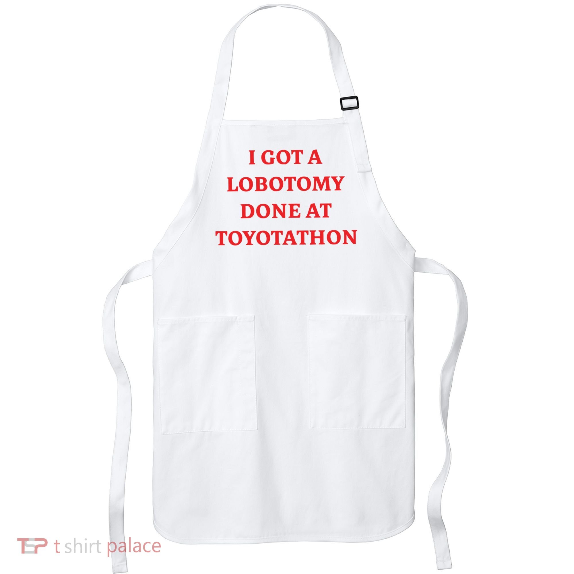 I Got A Lobotomy Done At Toyotathon Apron