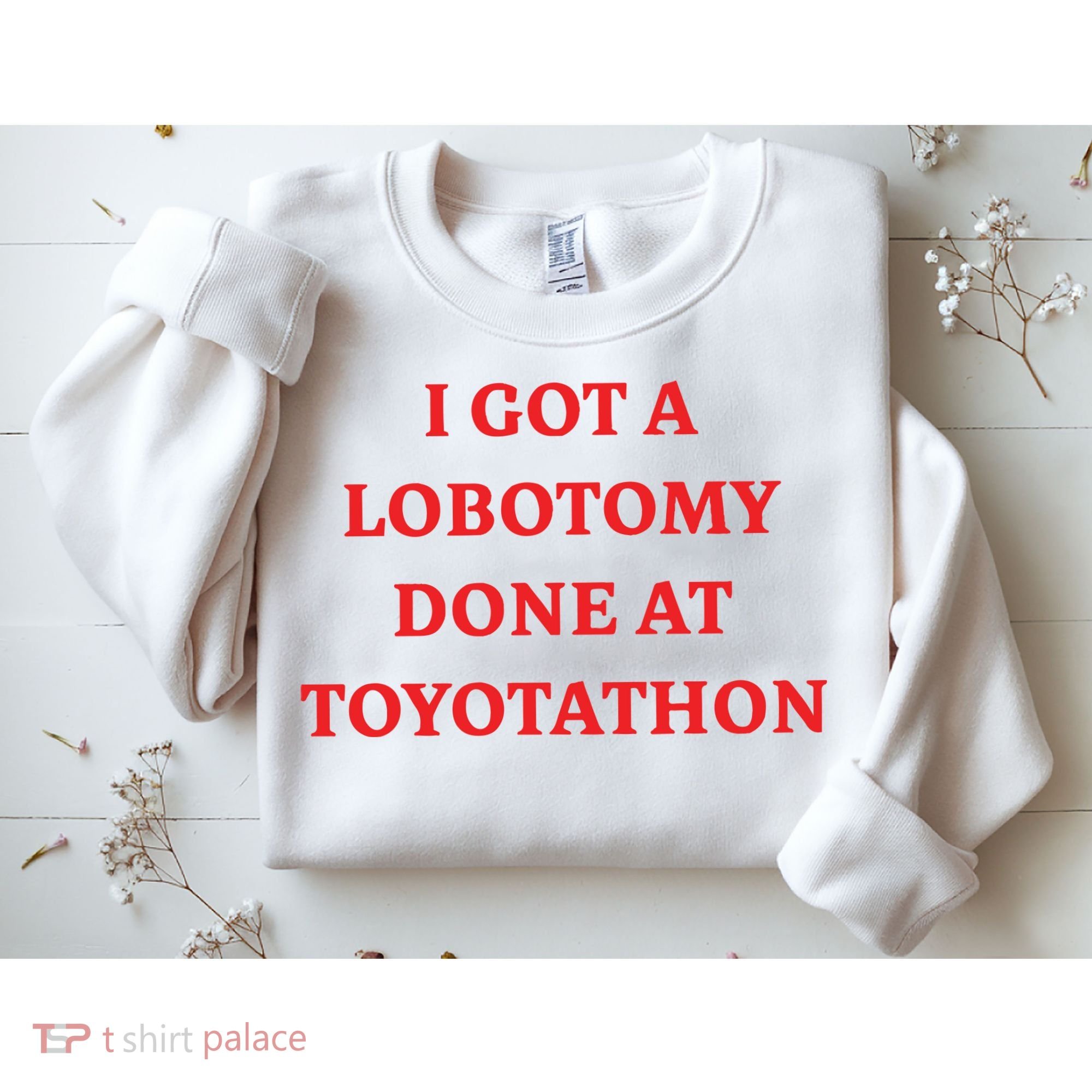 I Got A Lobotomy Done At Toyotathon Sweatshirt
