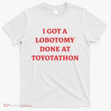 I Got A Lobotomy Done At Toyotathon T-Shirt