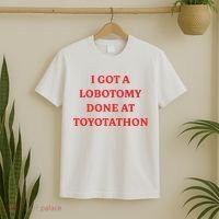 I Got A Lobotomy Done At Toyotathon T-Shirt thumb 2