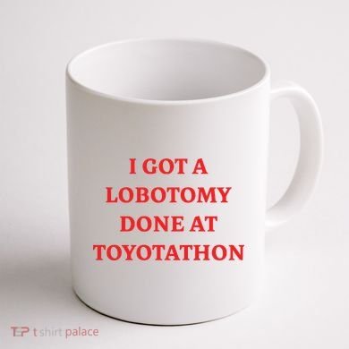 I Got A Lobotomy Done At Toyotathon Coffee Mug back