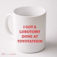I Got A Lobotomy Done At Toyotathon Coffee Mug thumb 0