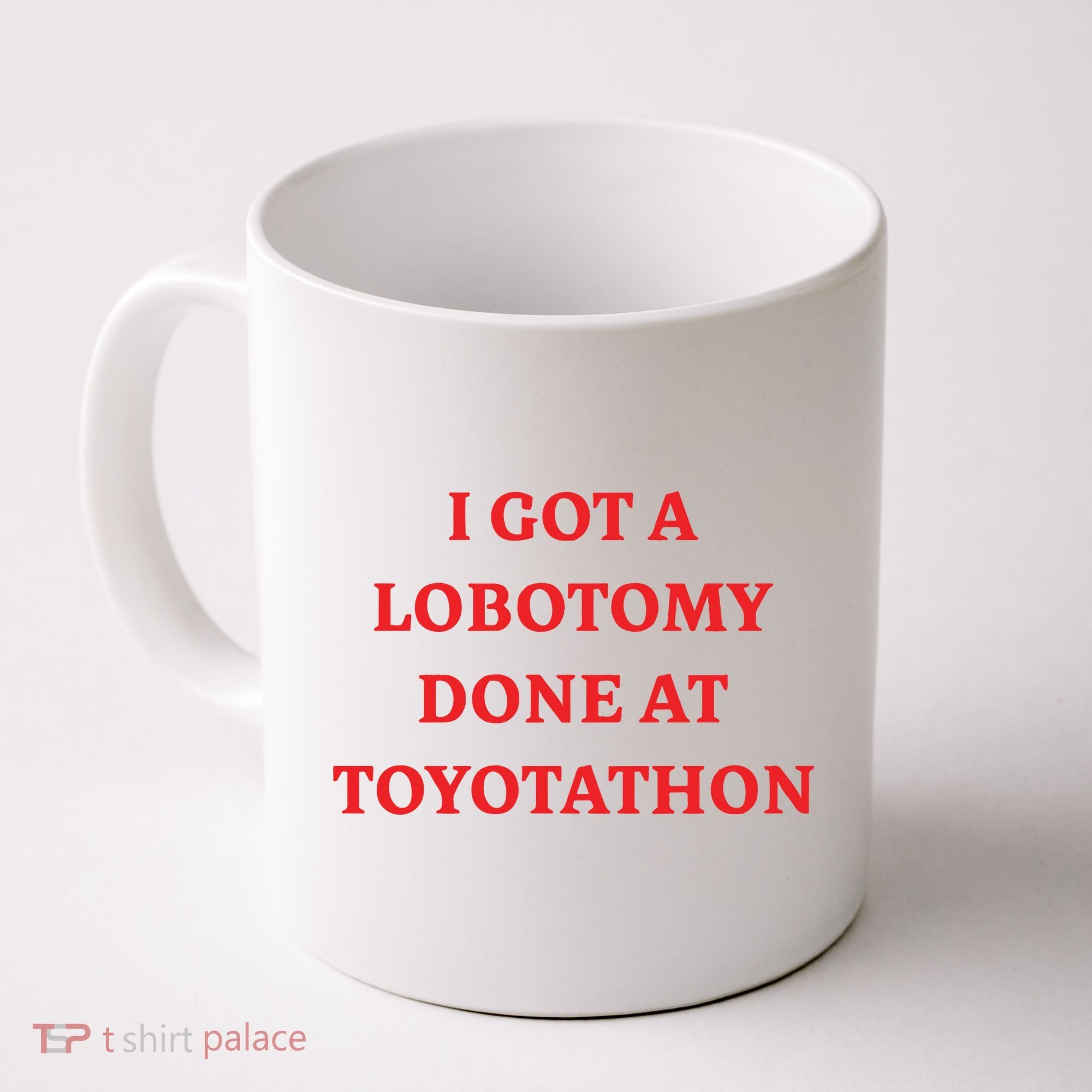 I Got A Lobotomy Done At Toyotathon Coffee Mug