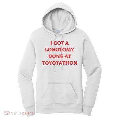 I Got A Lobotomy Done At Toyotathon Women's Hoodie