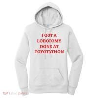I Got A Lobotomy Done At Toyotathon Women's Hoodie thumb 0
