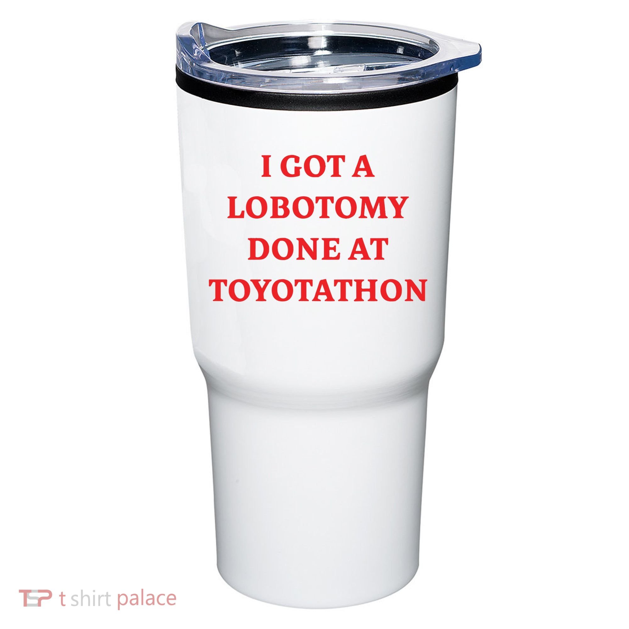 I Got A Lobotomy Done At Toyotathon Tumbler