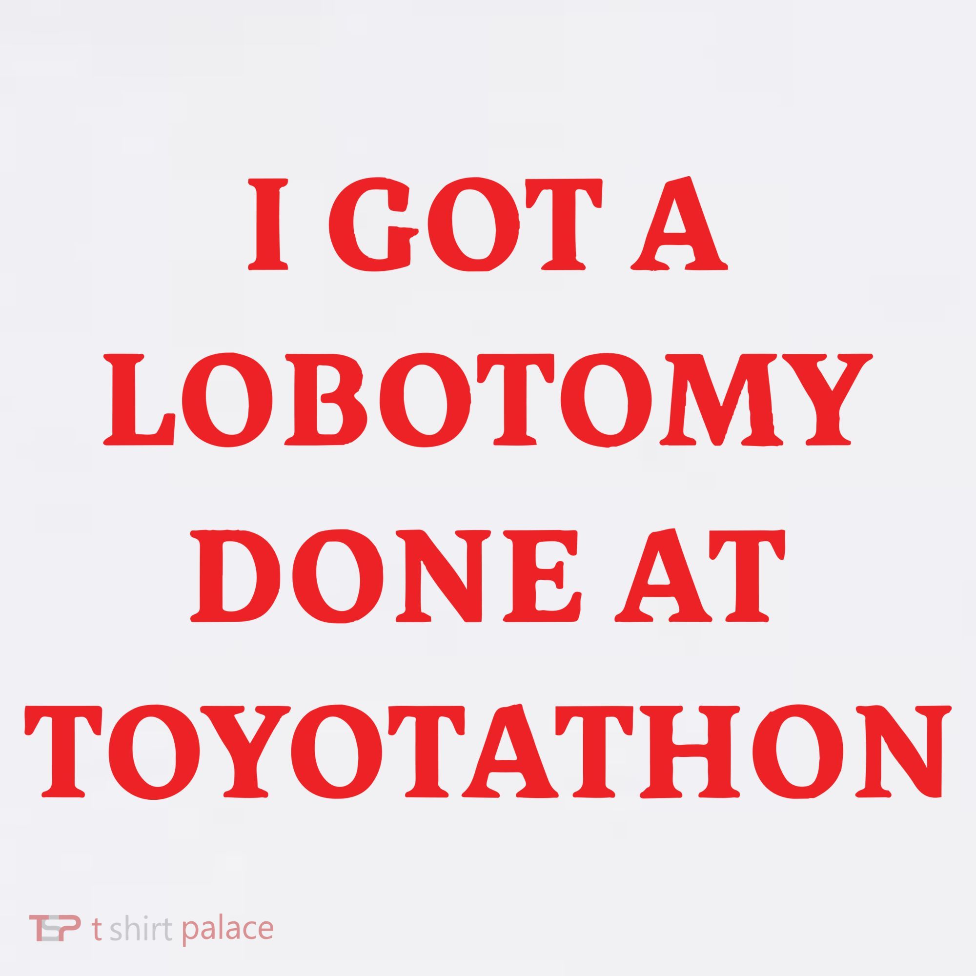 I Got A Lobotomy Done At Toyotathon Hat