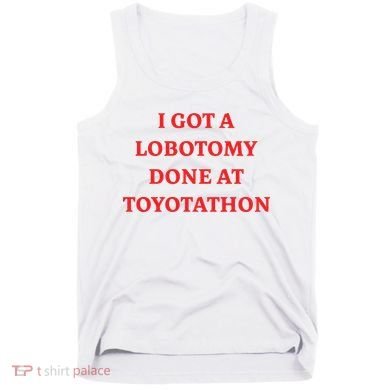 I Got A Lobotomy Done At Toyotathon Tank Top