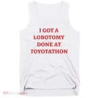 I Got A Lobotomy Done At Toyotathon Tank Top thumb 0