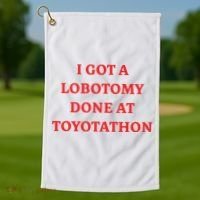 I Got A Lobotomy Done At Toyotathon Golf Towel thumb 1