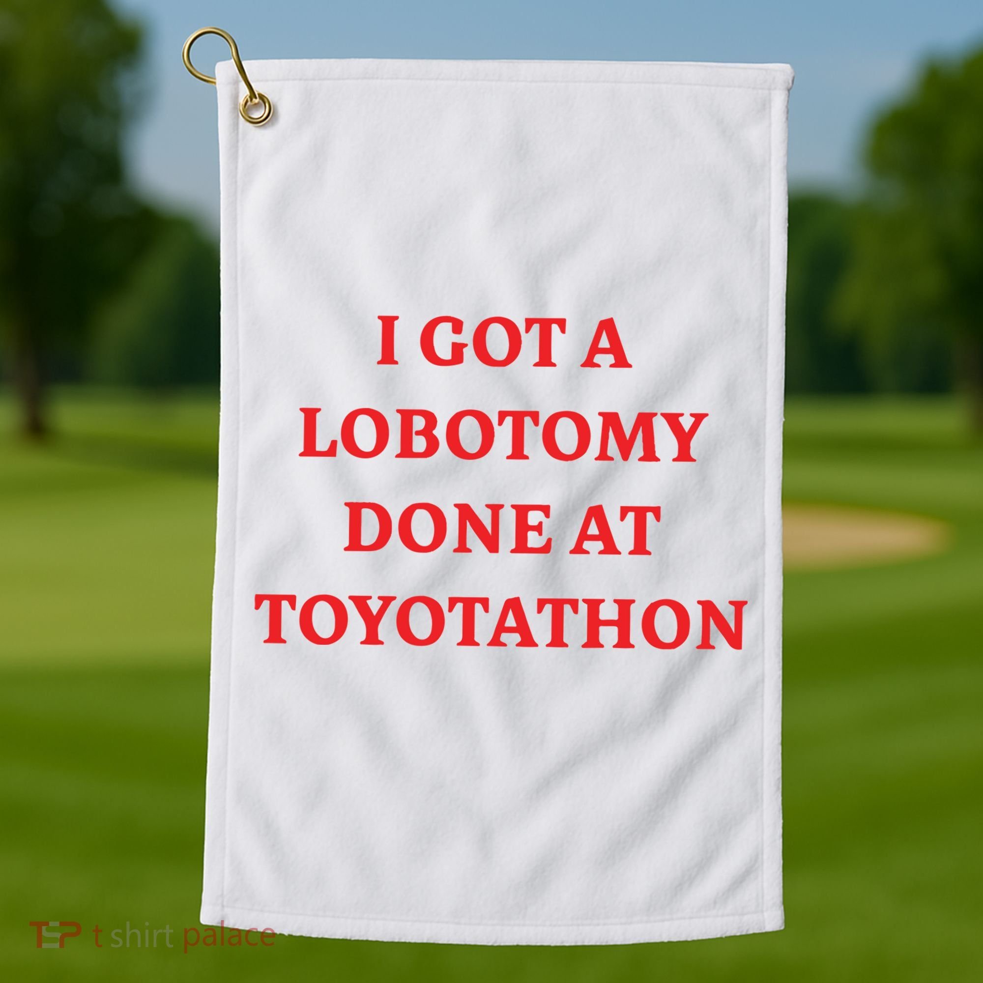 I Got A Lobotomy Done At Toyotathon Golf Towel