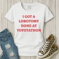 I Got A Lobotomy Done At Toyotathon Women's T-Shirt thumb 3
