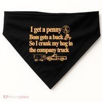 I Get A Penny Boss Gets A Buck So I Crank My Hog In USA-Made Doggie Bandana thumb 0